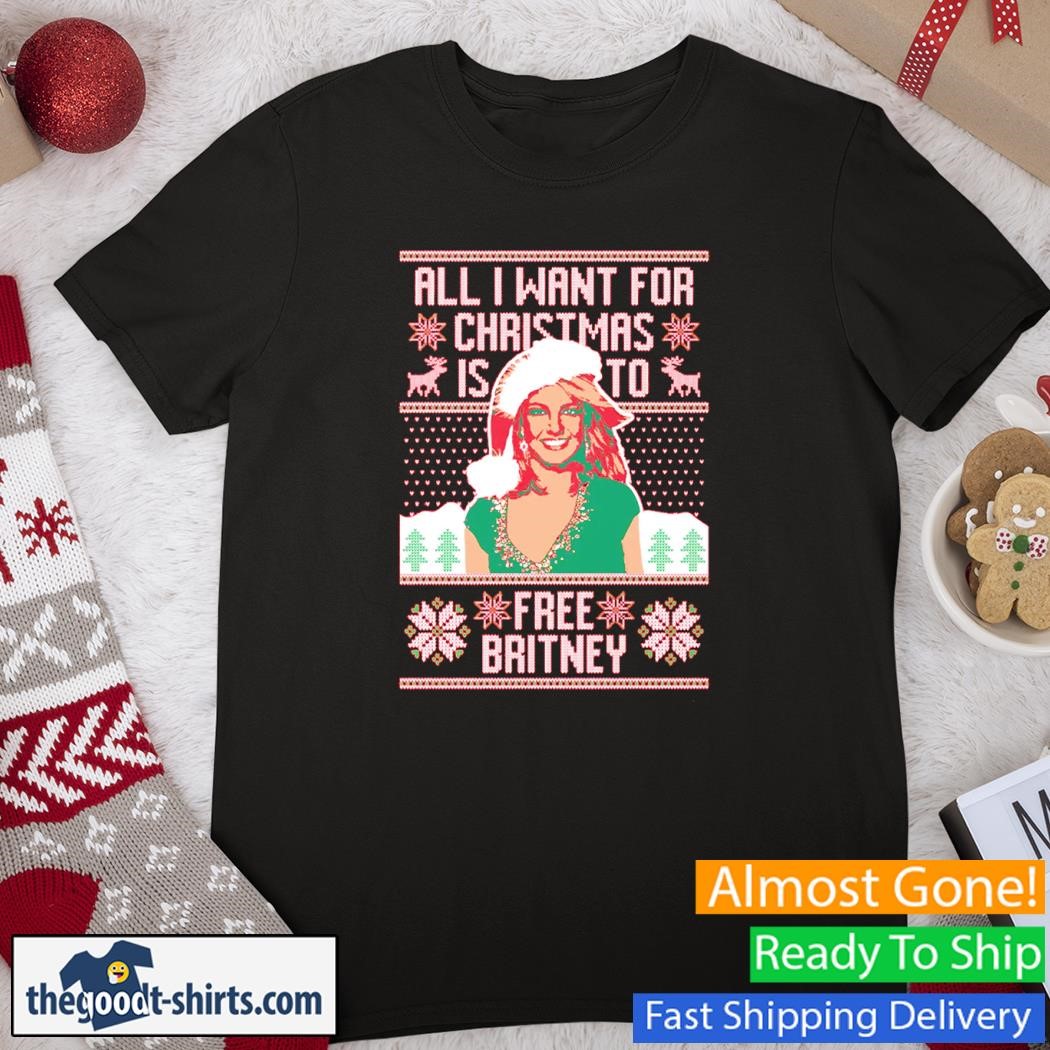 All I Want For Christmas Is To Free Britney Christmas Ugly Shirt