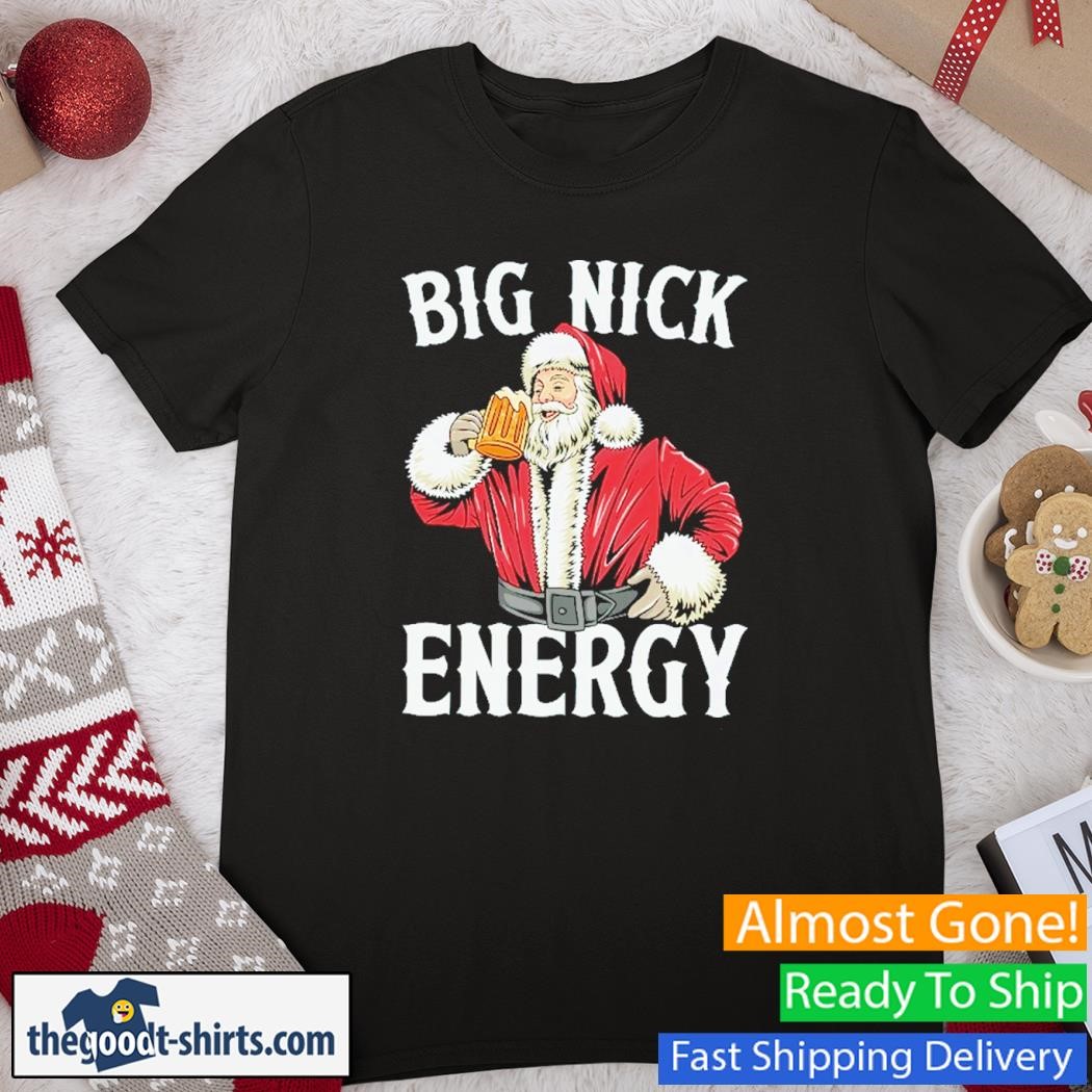 Funny Big Nick Energy Beer Drinking Santa Xmas Holiday Shirt