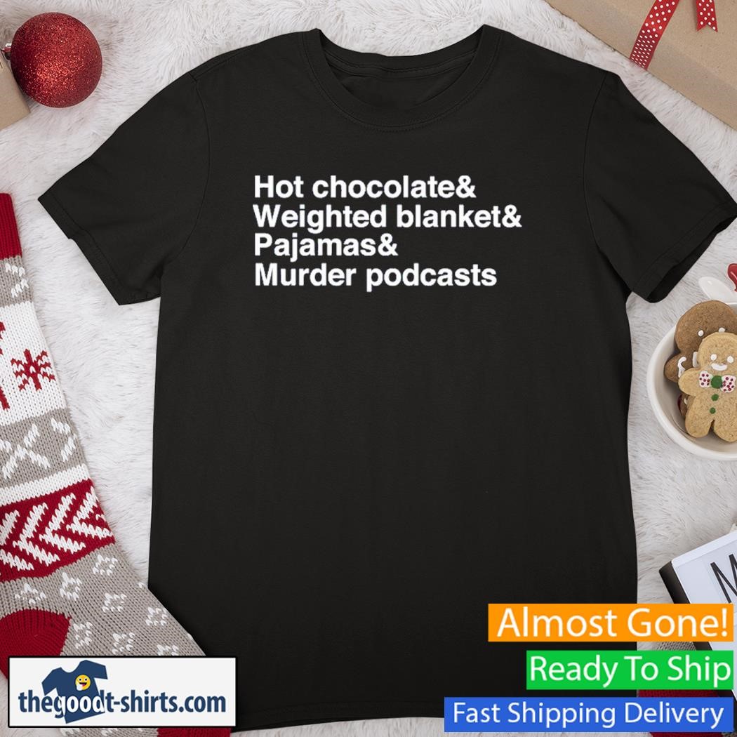 Hot Chocolate Weighted Blanket Pajamas Murder Podcasts New Shirt