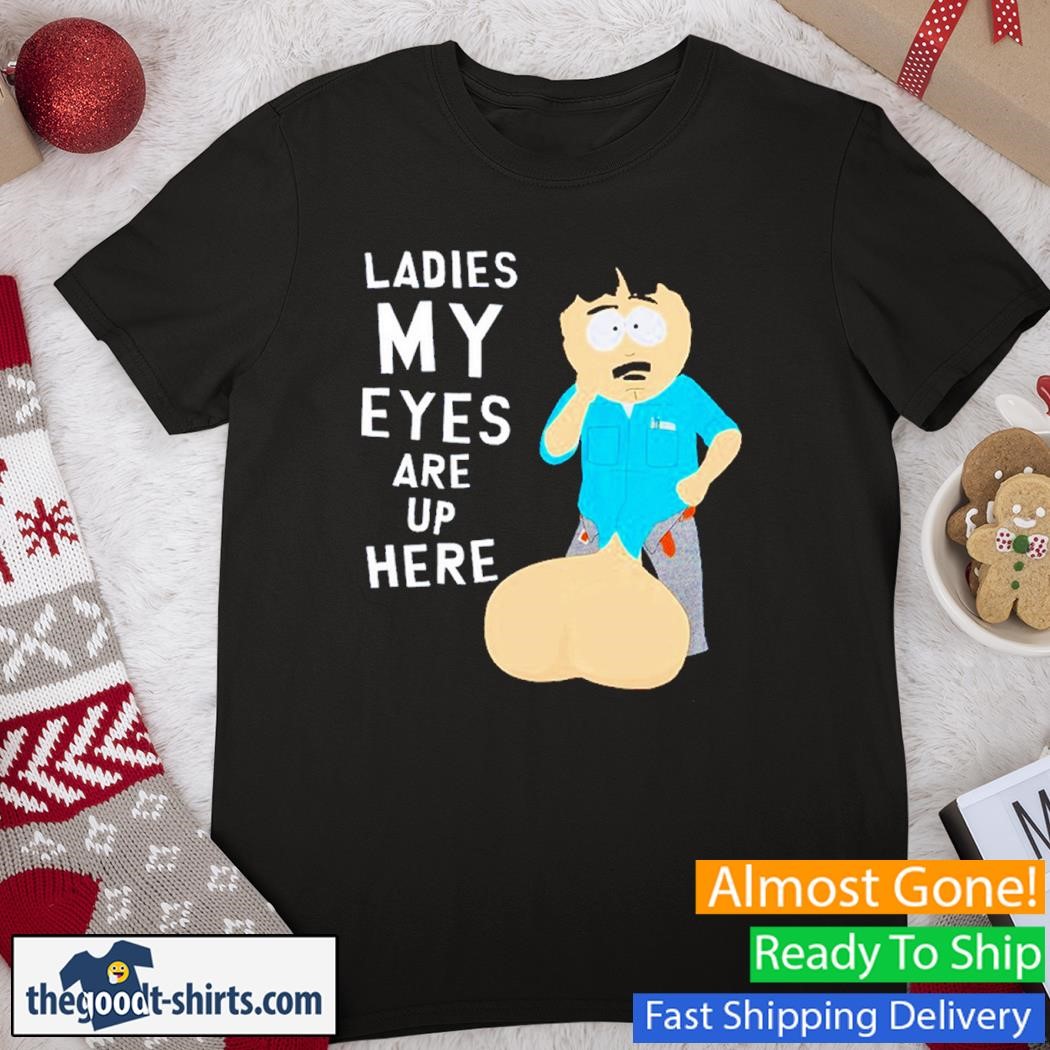 Ladies My Eyes Are Up Here Randy Marsh Funny T-Shirt