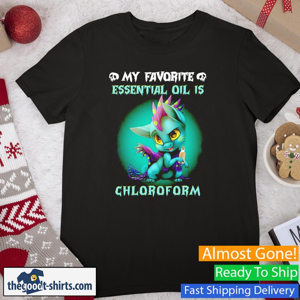 My Favorite Essential Oil Is Chloroform Dragon T-Shirt