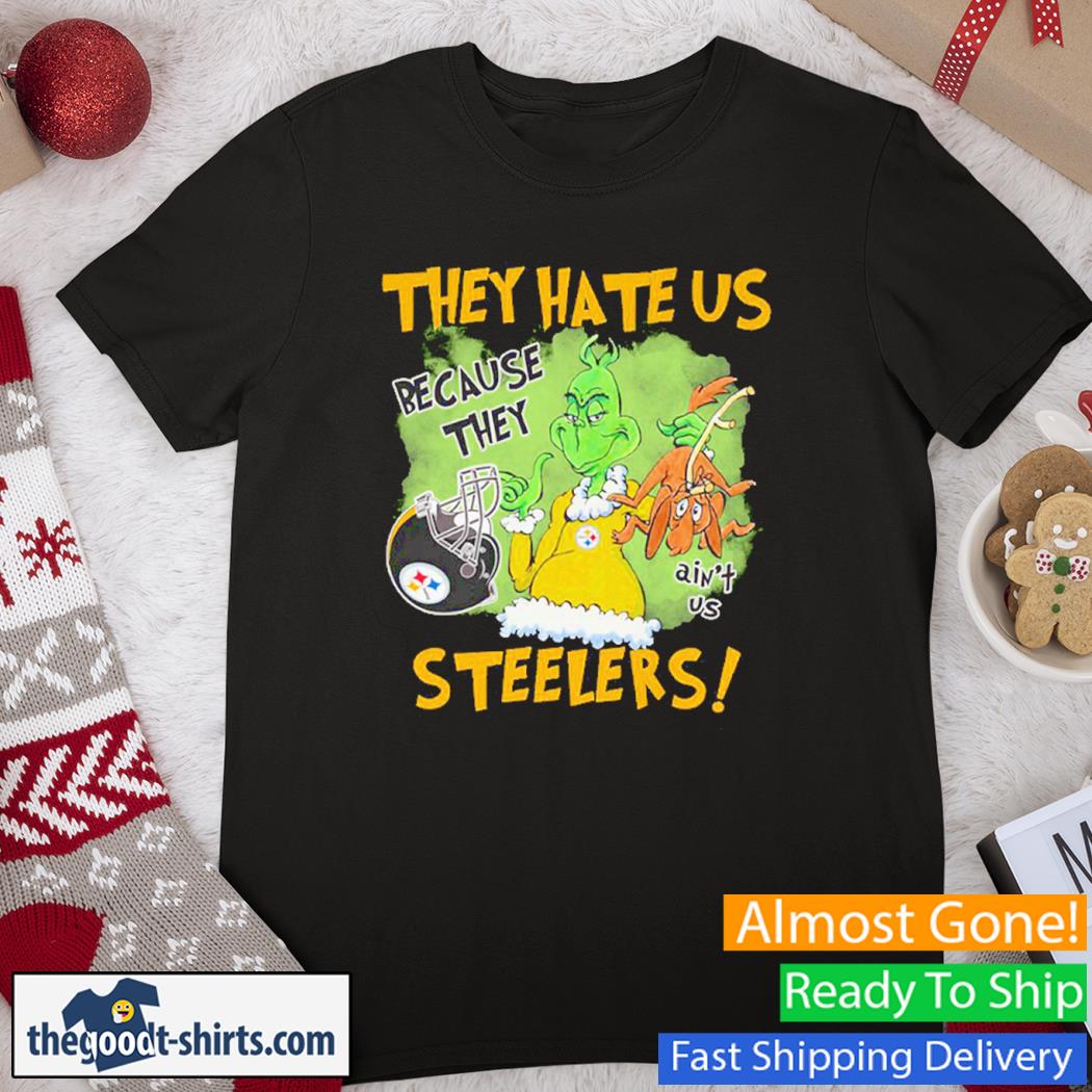 Grinch They Hate Us Because They Ain't Us Steelers T-Shirt