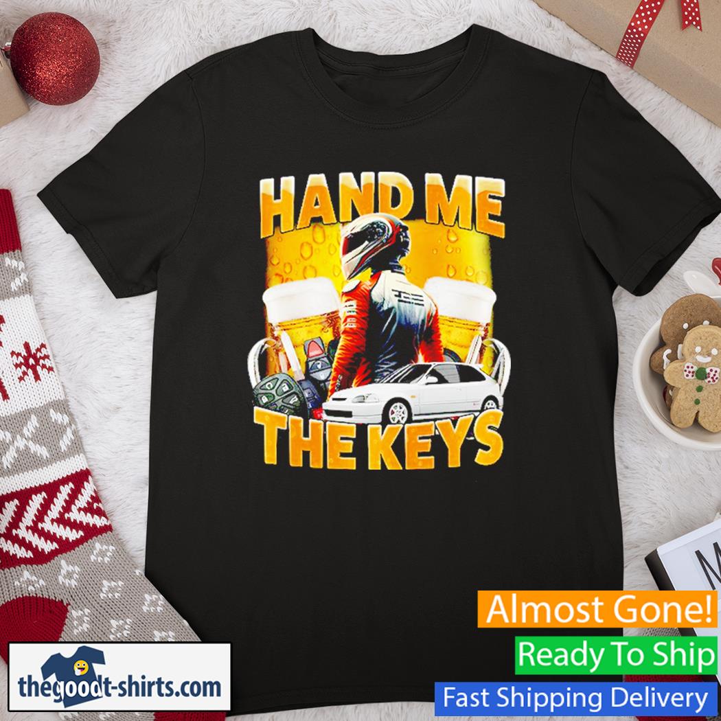 Hand Me The Keys Unisex Shirt