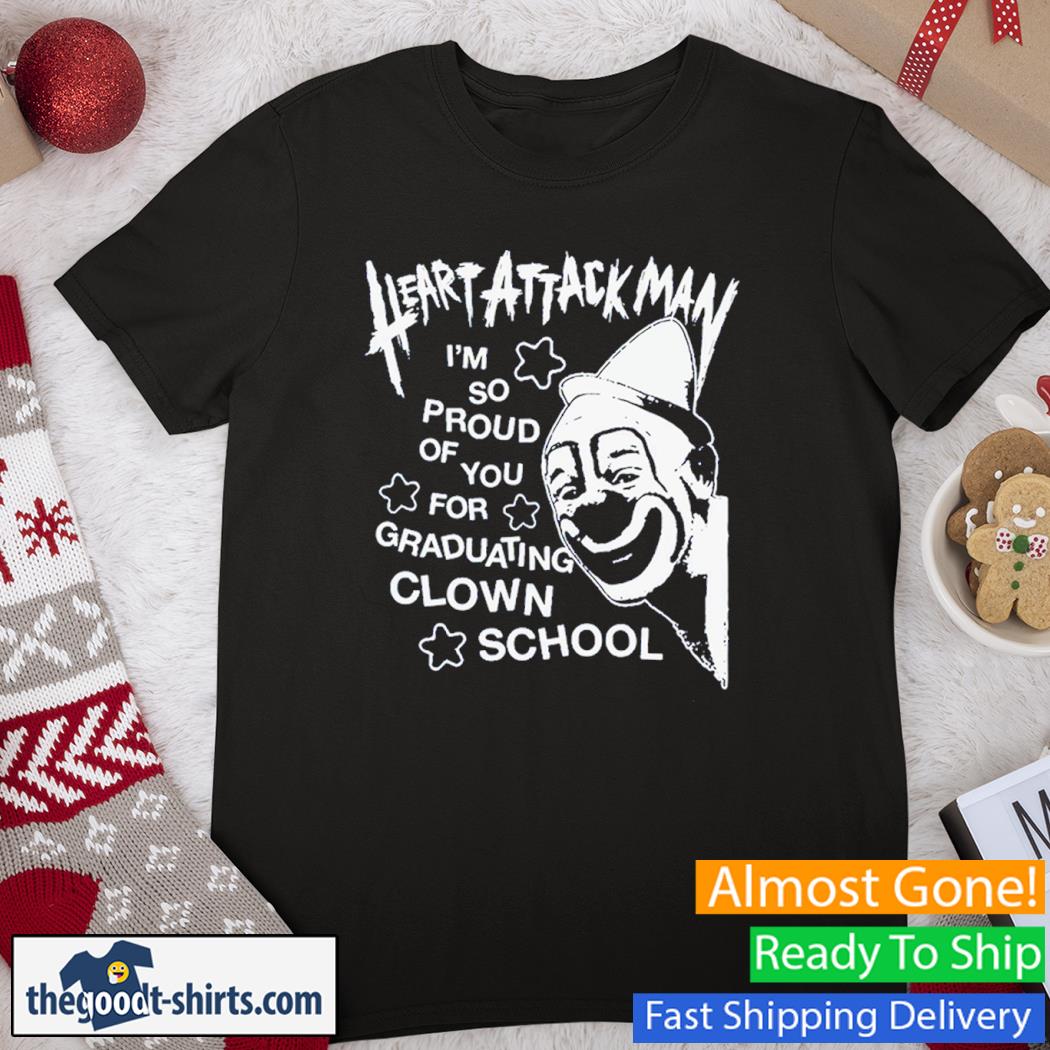 Heart Attack Man I'm So Proud Of You For Graduation Clown School T-Shirt