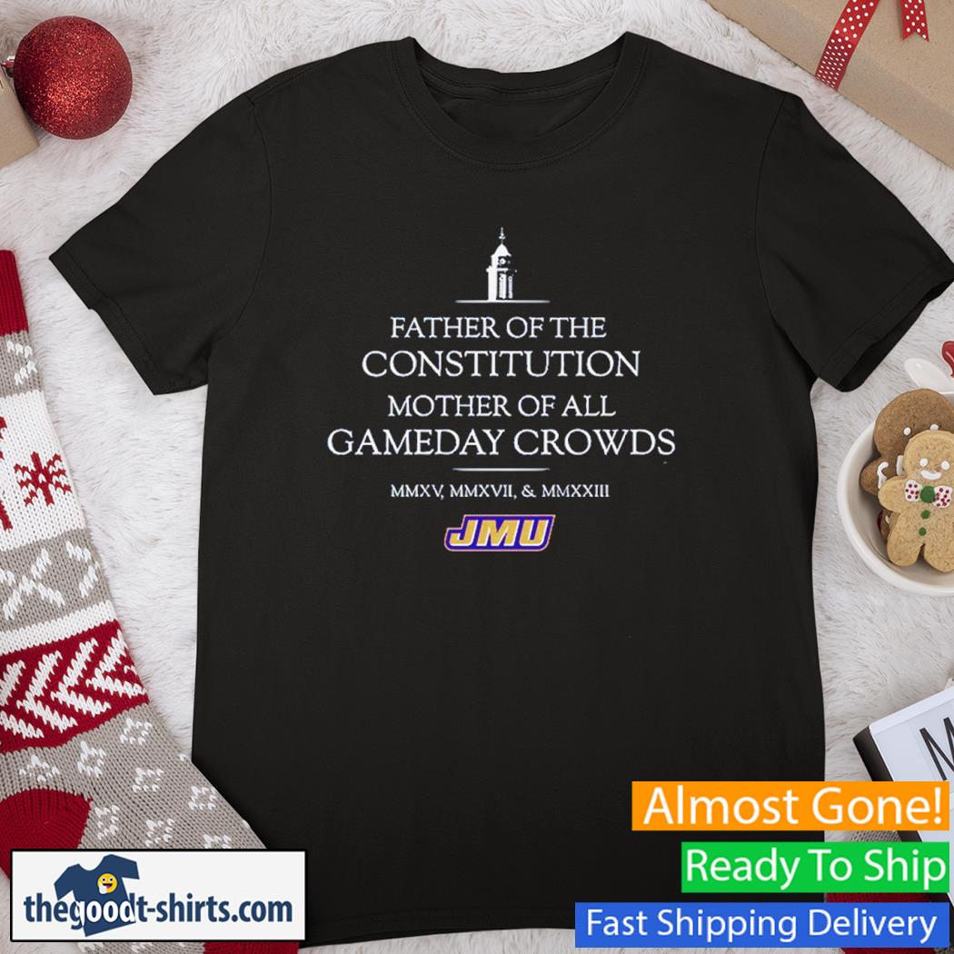 JMU Rece Davis Father Of The Constitution Mother Of All Gameday Crowds Shirt